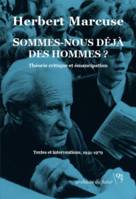 Sommes-nous déjà des hommes ?, Théorie critique et émancipation. Textes et interventions, 1941-1979