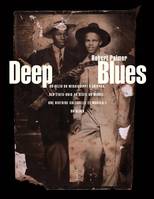 Deep blues, Du delta du mississippi à chicago, des états-unis au reste du monde, une histoire culturelle et musicale du blues