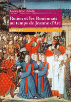 Rouen Et Rouennais Au Temps De Jeanne D'Arc 1400-1470