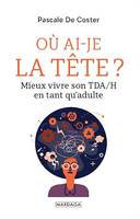 Où ai-je la tête ?, Mieux vivre son TDA/H en tant qu'adulte