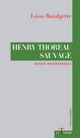 Henry Thoreau sauvage: Roman biographique