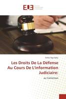 Les Droits De La Défense Au Cours De L'information Judiciaire:, au Cameroun