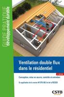 Ventilation double flux dans le résidentiel, Conception, mise en oeuvre et entretien - En application de la norme NF DTU 68.3