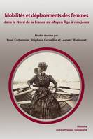 Mobilités et déplacements des femmes dans le Nord de la France du Moyen âge à nos jours, [actes du 10e colloque européen d'histoire, calais et coulogne, 21-22 novembre 2015]