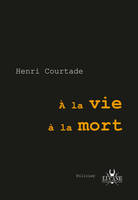 A la vie à la mort - Henri Courtade, roman policier