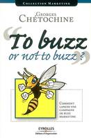 To Buzz or Not to Buzz ?, Comment lancer une campagne de buzz marketing