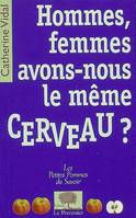 HOMMES, FEMMES, AVONS-NOUS LE MEME CERVEAU ?