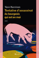 Tentative d'assassinat du bourgeois qui est en moi, essai sur le bourgeois, l'antibourgeois et la possibilité du non-bourgeois