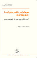 La diplomatie publique marocaine : une stratégie de marque religieuse ?, une stratégie de marque religieuse ?