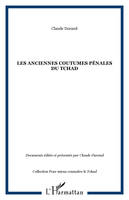 Les anciennes coutumes pénales du Tchad, les grandes enquêtes de 1937 et 1938