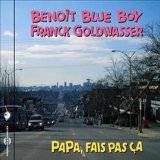 BENOIT BLUE BOY & FRANCK GOLDWASSER - PAPA, FAIS PAS CA