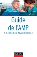 Guide de l'AMP (Aide médico-psychologique) - 4e éd. -Statut et formation - Institutions - Pratiques, Statut et formation - Institutions - Pratiques professionnelles