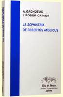 La Sophistria de Robertus Anglicus, étude et édition critique