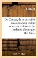 Du Cancer, de sa curabilité sans opération et d'un nouveau traitement des maladies chroniques, scrofule, syphilis