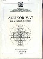 ANGKOR VAT PAR LA REGLE ET LE COMPAS., analyse du plan de ce temple par les moyens de la géométrie élémentaire