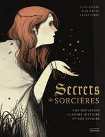 Secrets de sorcières , Une initiation à notre histoire et nos savoirs