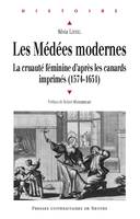 Les Médées modernes, La cruauté féminine d'après les canards imprimés français (1574-1651)