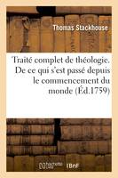 Traité complet de théologie spéculative et pratique, tiré des meilleurs écrivains, De ce qui s'est passé de plus mémorable depuis le commencement du monde, jusqu'à la venue de J.-C.