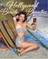 David Wills Hollywood Beach Beauties: Sea Sirens, Sun Goddesses, and Summer Style 1930-1970 /anglais