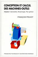 Conception et calcul des machines-outils., Volume 1, Généralités, morphologie, plan général, Conception et calcul des machines-outils - Volume 1, Généralités