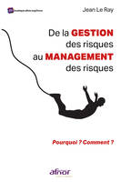 De la gestion des risques au management des risques, Pourquoi ? Comment ?