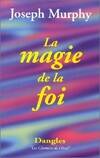 Magie de la foi - Réaliser vos désirs