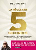 La règle des 5 secondes, Apprenez à passer à l'action en cinq secondes top chrono et devenez enfin la personne que vous rêvez d'être