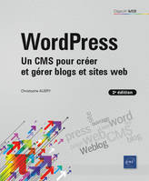 WordPress - Un CMS pour créer et gérer blogs et sites web (2e édition), Un CMS pour créer et gérer blogs et sites web (2e édition)