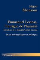 Emmanuel Levinas, l'intrigue de l'humain, Entre métapolitique et politique. Entretiens avec Danielle Cohen-Levinas