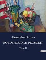 ROBIN HOOD LE  PROSCRIT, Tome II