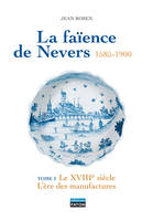 La Faience de Nevers, T3 le XVIIIe,T. 4 le XIXe