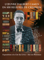 L' Œuvre d'Albert Camus en 100 reliures, [exposition, Aix-en-Provence, Cité du livre, 30 août-27 septembre 2008]