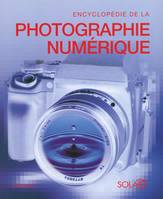 Encyclopédie de la photo numérique, le guide complet de l'image numérique