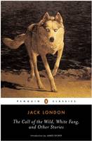 The Call of the Wild, White Fang and Other Stories (Penguin Classics)