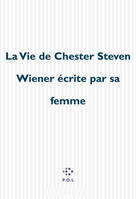 La vie de Chester Steven Wiener écrite par sa femme., 1re partie, La Vie de Chester Steven Wiener écrite par sa femme