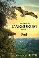 L'Arborum, Tome I de la trilogie, Perl