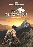 Bran Dents de Loup - Tome 4, Vaincre la horde