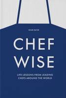 Chefwise, life lessons from the world's leading chefs