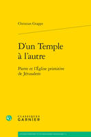 D'un Temple à l'autre, Pierre et l'Église primitive de Jérusalem