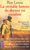 La véritable histoire du dernier roi socialiste