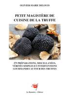 Petit Magistère de Cuisine de la Truffe, 275 préparations, miscellanées, vérités simples et interventions gourmandes