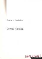 Le cas Handke : Conversation à bâtons rompus Lambrichs, Louise, conversation à bâtons rompus