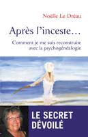 Après l'inceste... Comment je me suis reconstruite avec la psychogénéalogie, Comment je me suis reconstruite avec la psychogénéalogie