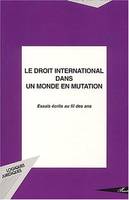 LE DROIT INTERNATIONAL DANS UN MONDE EN MUTATION - ESSAIS ECRITS AU FIL DES ANS, Essais écrits au fil des ans