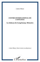 CENTRE INTERNATIONAL DE L'ENFANCE, Le château de Longchamp. Mémoire