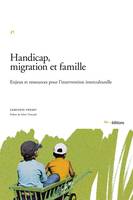 Handicap, migration et famille, Enjeux et ressources pour l'intervention interculturelle