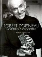 Robert Doisneau, la vie d'un photographe Hamilton, Peter, la vie d'un photographe