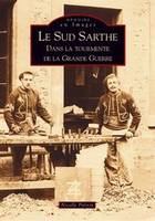 Sud-Sarthe dans la tourmente de la Grande Guerre (Le)