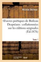 Oeuvres poétiques de Boileau Despréaux : collationnées sur les éditions originales. Tome 1