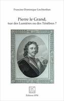 Pierre Le Grand, Tsar des Lumières ou des Ténèbres